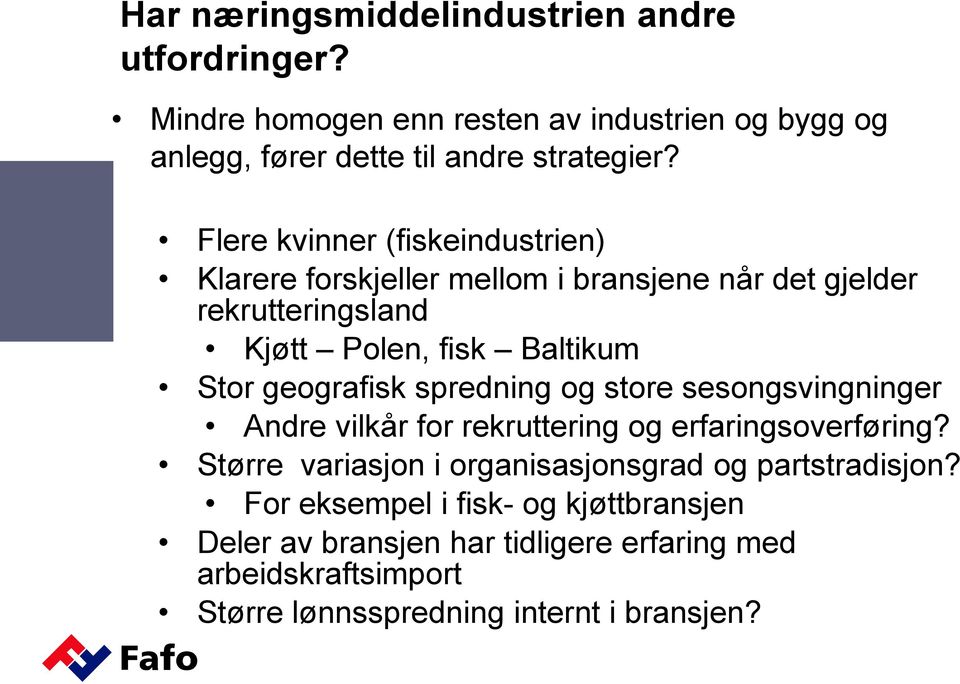 geografisk spredning og store sesongsvingninger Andre vilkår for rekruttering og erfaringsoverføring?