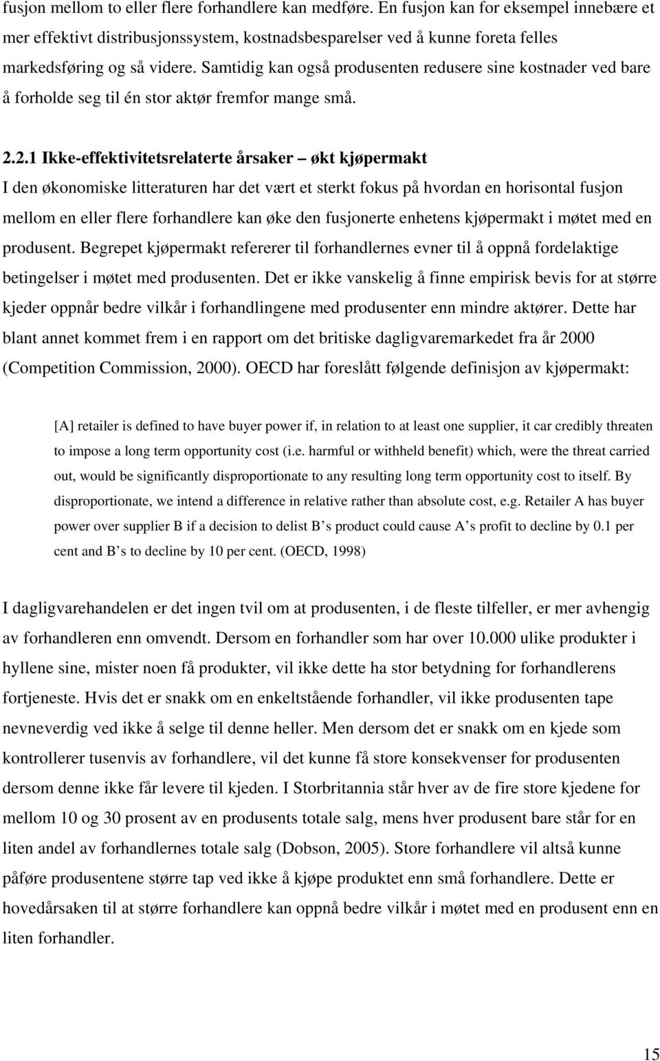 .. Ie-effevesrelaere årsaer ø øpera I den øonose lerauren har de vær e ser fous på hvordan en horsonal fuson ello en eller flere forhandlere an øe den fusonere enheens øpera øe ed en produsen.