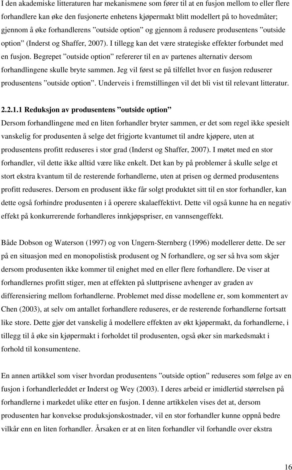 Begrepe ousde opon refererer l en av parenes alernav derso forhandlngene sulle brye saen. Jeg vl førs se på lfelle hvor en fuson reduserer produsenens ousde opon.