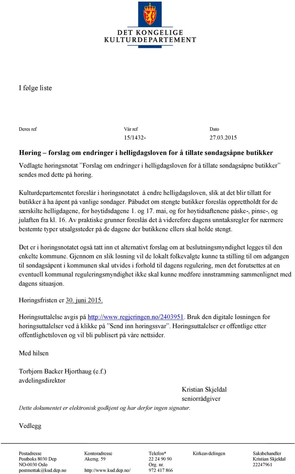 på høring. Kulturdepartementet foreslår i høringsnotatet å endre helligdagsloven, slik at det blir tillatt for butikker å ha åpent på vanlige søndager.