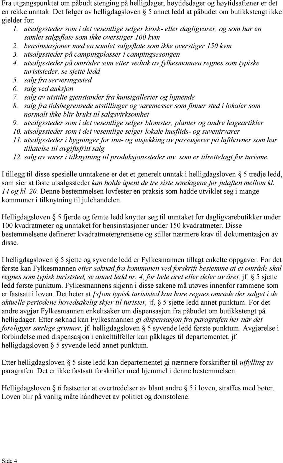 bensinstasjoner med en samlet salgsflate som ikke overstiger 150 kvm 3. utsalgssteder på campingplasser i campingsesongen 4.