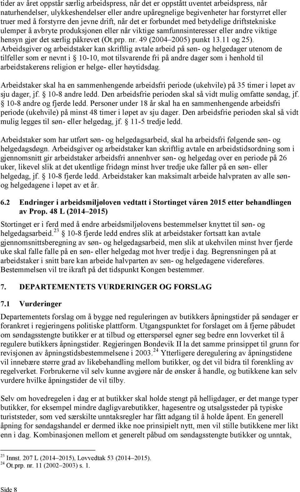 (Ot.prp. nr. 49 (2004 2005) punkt 13.11 og 25).