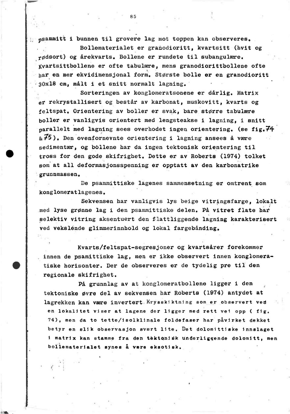 Sorteringen av konglomeratsonene er dårlig. Matrix er rekrystallisert og består av karbonat, muskovitt, kvarts og feltspat.