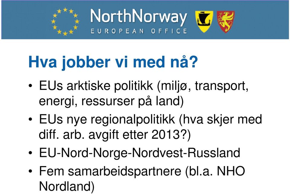 på land) EUs nye regionalpolitikk (hva skjer med diff. arb.