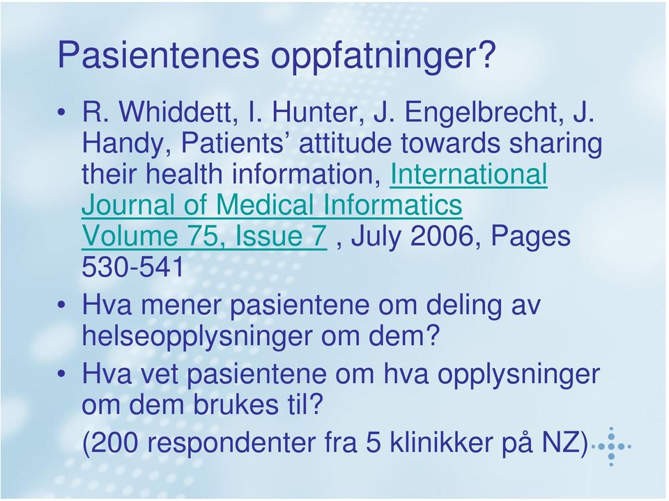 Medical Informatics Volume 75, Issue 7, July 2006, Pages 530-541 Hva mener pasientene om deling