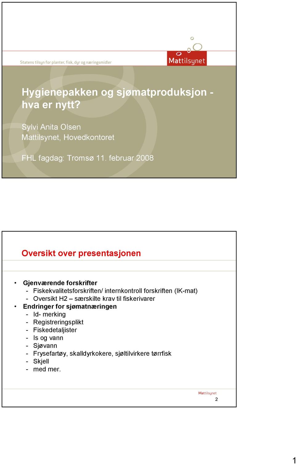 februar 2008 Oversikt over presentasjonen Gjenværende forskrifter - Fiskekvalitetsforskriften/ internkontroll