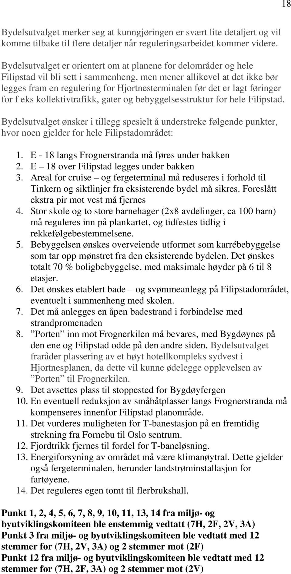 lagt føringer for f eks kollektivtrafikk, gater og bebyggelsesstruktur for hele Filipstad.