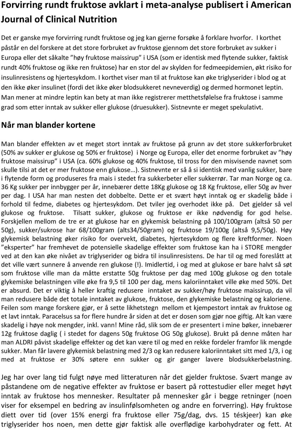 faktisk rundt 40% fruktose og ikke ren fruktose) har en stor del av skylden for fedmeepidemien, økt risiko for insulinresistens og hjertesykdom.