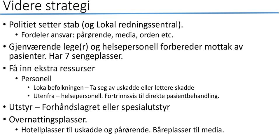 Få inn ekstra ressurser Personell Lokalbefolkningen Ta seg av uskadde eller lettere skadde Utenfra helsepersonell.