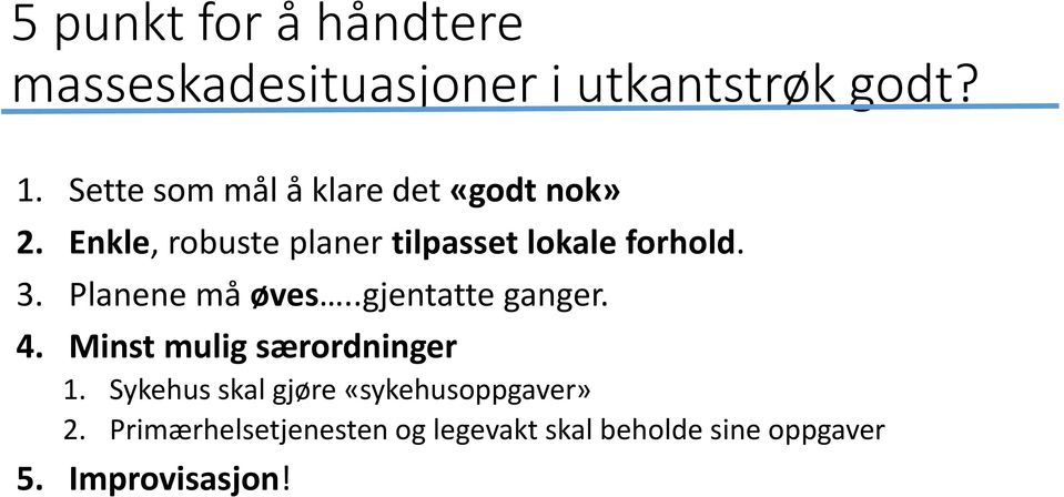 Enkle, robuste planer tilpasset lokale forhold. 3. Planene må øves..gjentatte ganger.