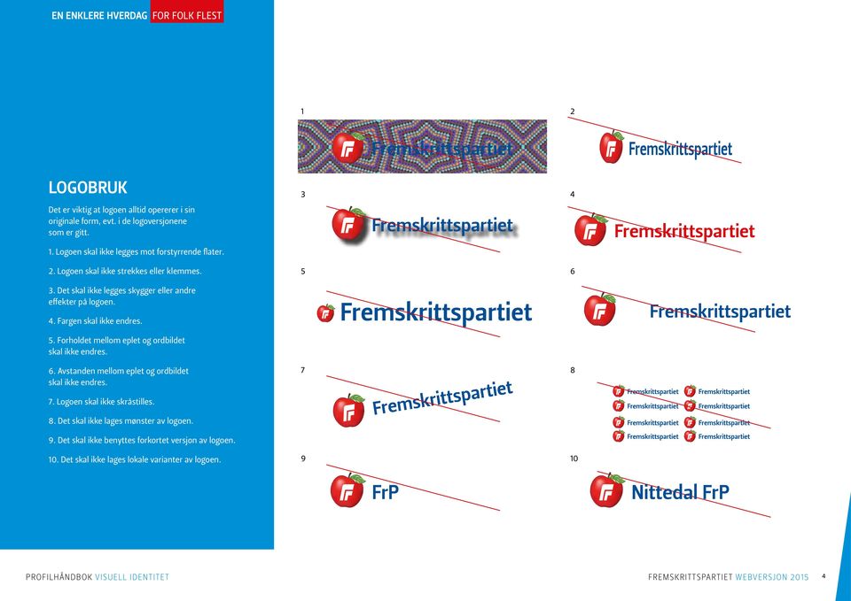 Forholdet mellom eplet og ordbildet skal ikke endres. 6. Avstanden mellom eplet og ordbildet skal ikke endres. 7. Logoen skal ikke skråstilles. 8.