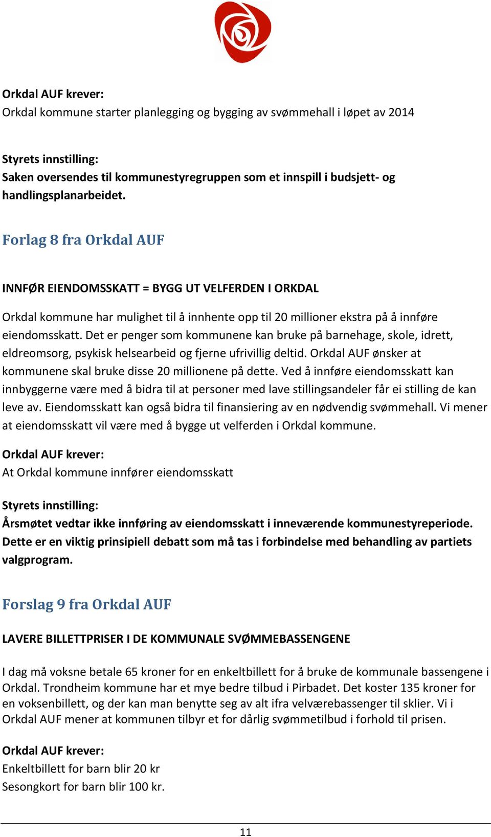 Det er penger som kommunene kan bruke på barnehage, skole, idrett, eldreomsorg, psykisk helsearbeid og fjerne ufrivillig deltid. Orkdal AUF ønsker at kommunene skal bruke disse 20 millionene på dette.