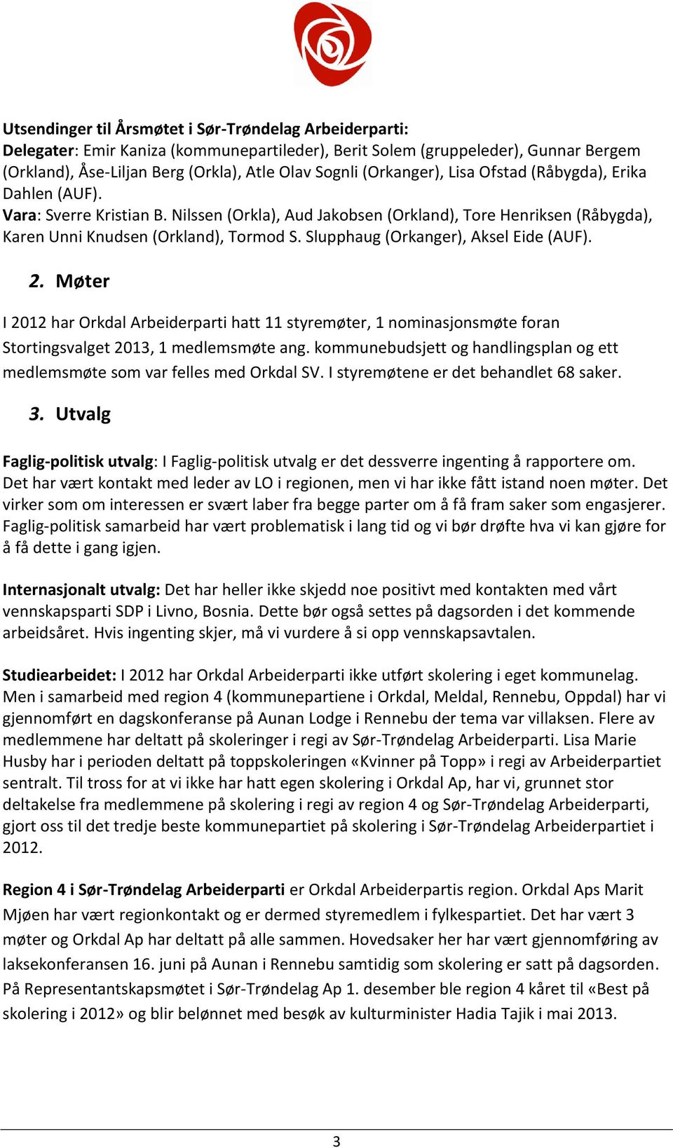 Slupphaug (Orkanger), Aksel Eide (AUF). 2. Møter I 2012 har Orkdal Arbeiderparti hatt 11 styremøter, 1 nominasjonsmøte foran Stortingsvalget 2013, 1 medlemsmøte ang.