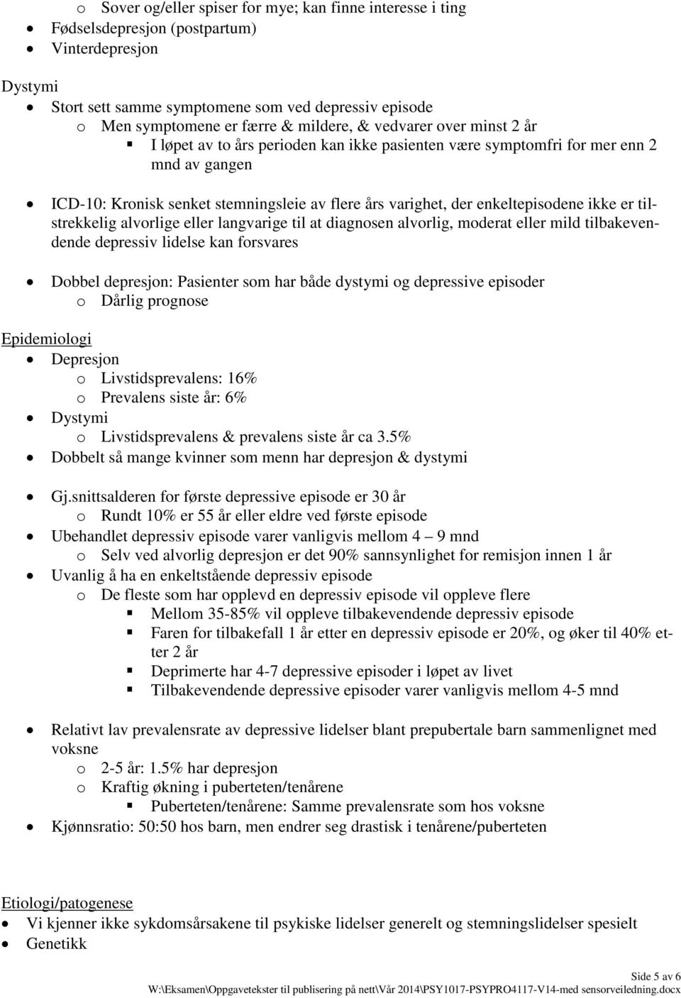 enkeltepisodene ikke er tilstrekkelig alvorlige eller langvarige til at diagnosen alvorlig, moderat eller mild tilbakevendende depressiv lidelse kan forsvares Dobbel depresjon: Pasienter som har både