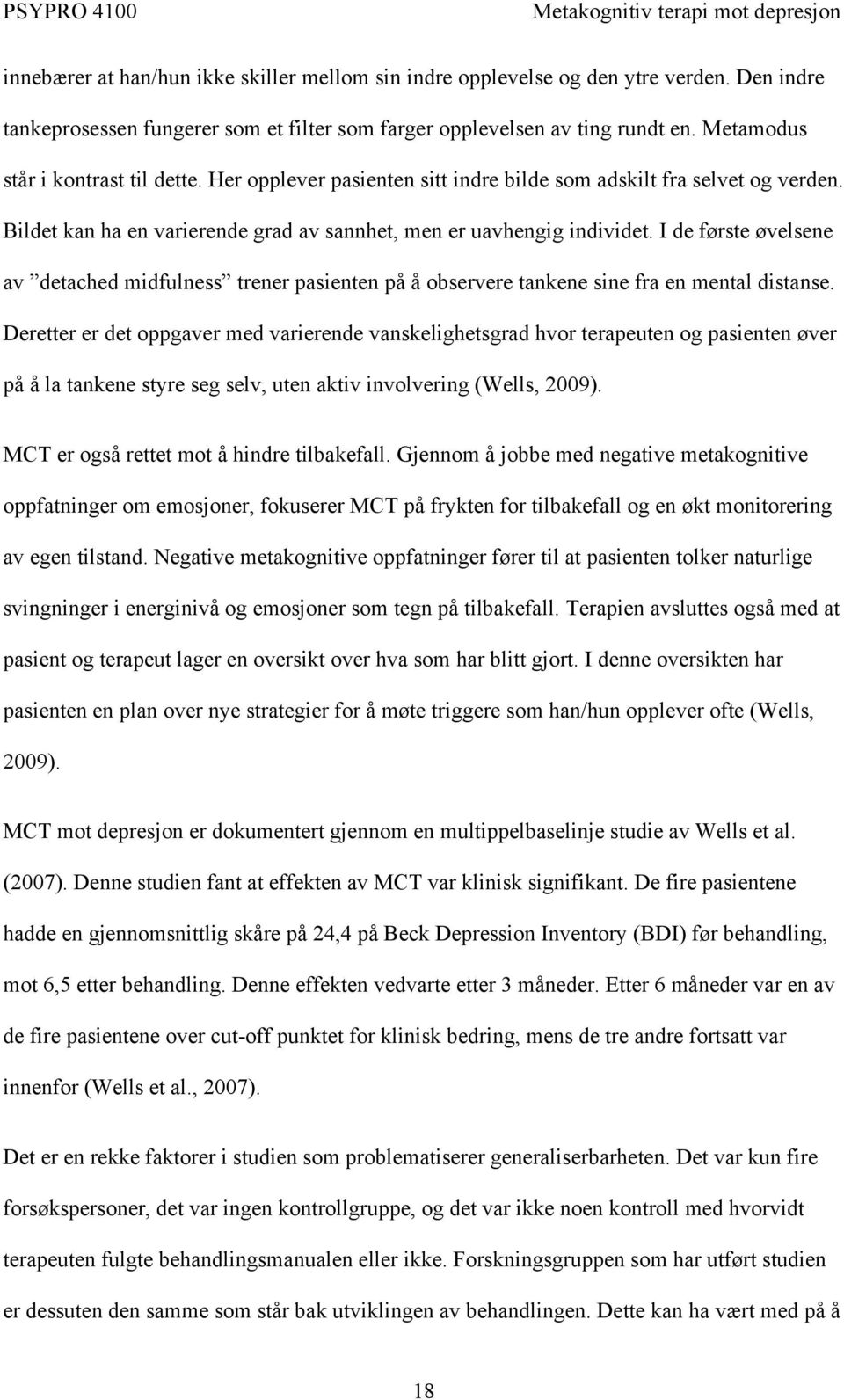 I de første øvelsene av detached midfulness trener pasienten på å observere tankene sine fra en mental distanse.