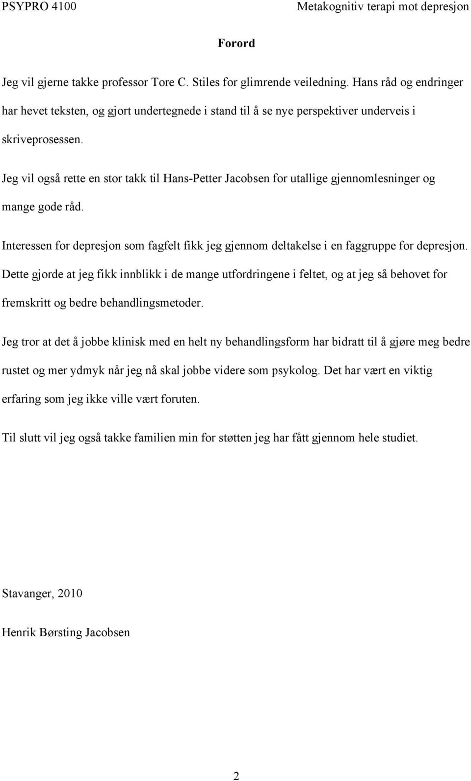 Jeg vil også rette en stor takk til Hans-Petter Jacobsen for utallige gjennomlesninger og mange gode råd. Interessen for depresjon som fagfelt fikk jeg gjennom deltakelse i en faggruppe for depresjon.