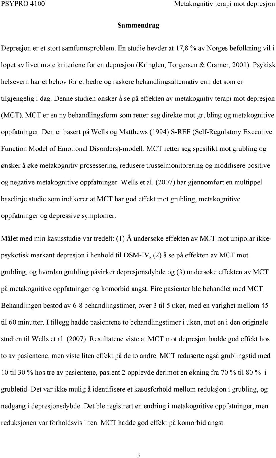 MCT er en ny behandlingsform som retter seg direkte mot grubling og metakognitive oppfatninger.