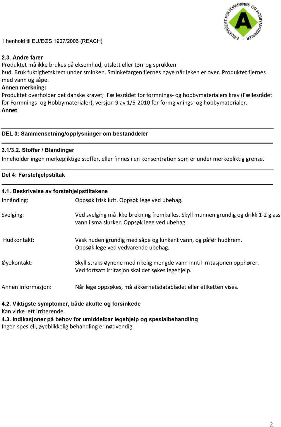 Annen merkning: Produktet overholder det danske kravet; Fællesrådet for formnings og hobbymaterialers krav (Fællesrådet for Formnings og Hobbymaterialer), versjon 9 av 1/52010 for formgivnings og