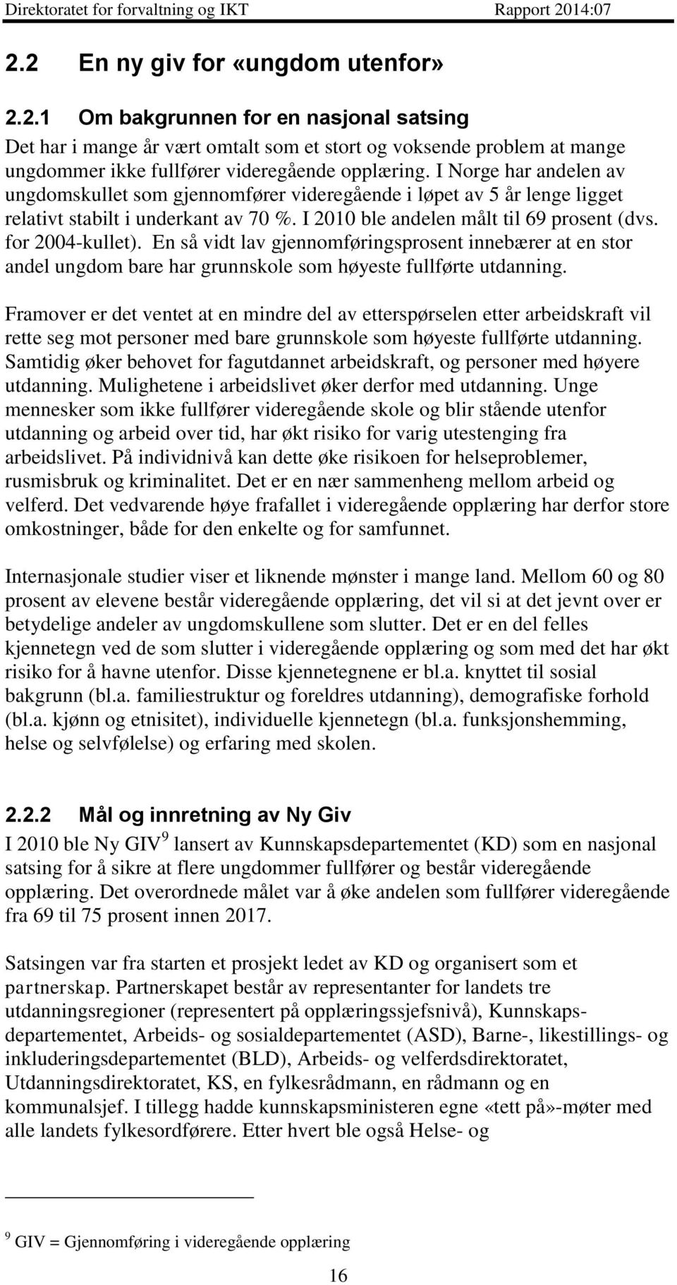 En så vidt lav gjennomføringsprosent innebærer at en stor andel ungdom bare har grunnskole som høyeste fullførte utdanning.