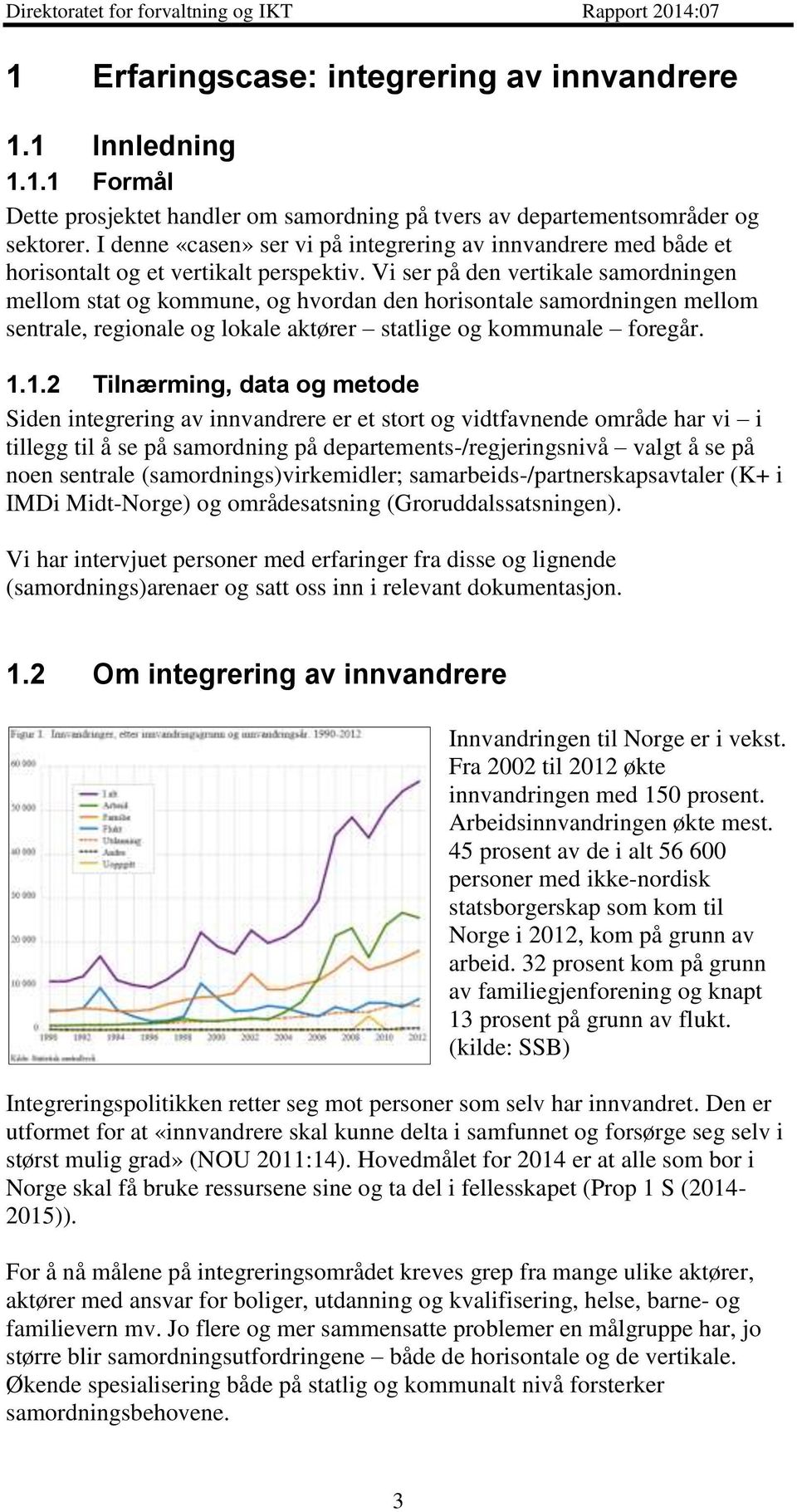 Vi ser på den vertikale samordningen mellom stat og kommune, og hvordan den horisontale samordningen mellom sentrale, regionale og lokale aktører statlige og kommunale foregår. 1.