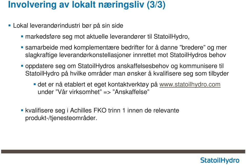StatoilHydros anskaffelsesbehov og kommunisere til StatoilHydro på hvilke områder man ønsker å kvalifisere seg som tilbyder det er nå etablert et eget