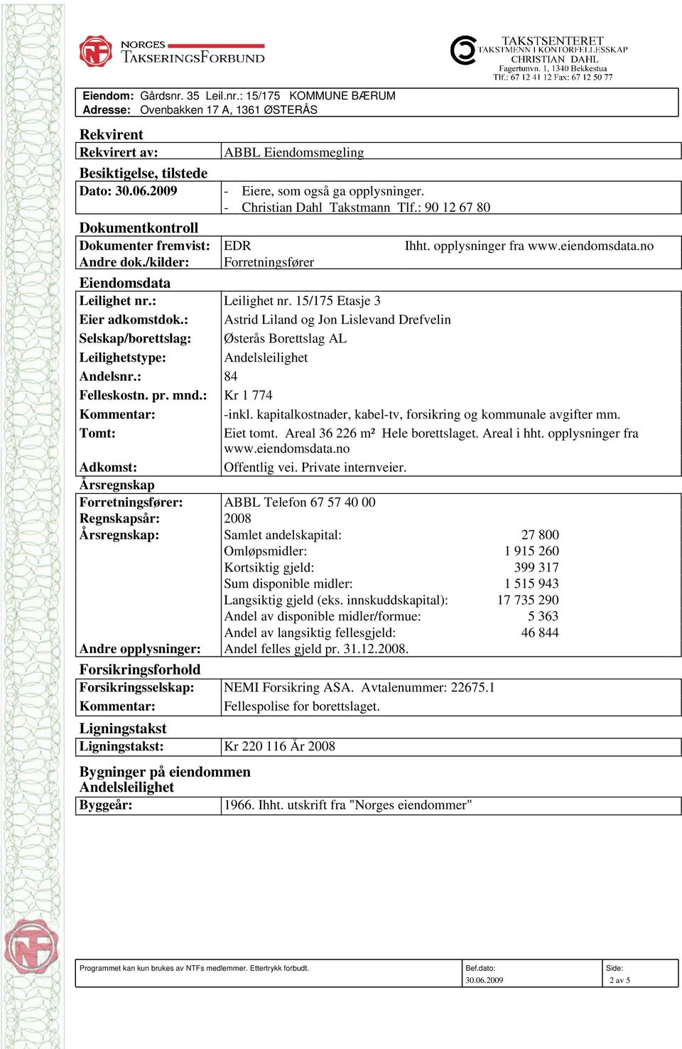 /kilder: Forretningsfører Eiendomsdata Leilighet nr.: Leilighet nr. 15/175 Etasje 3 Eier adkomstdok.