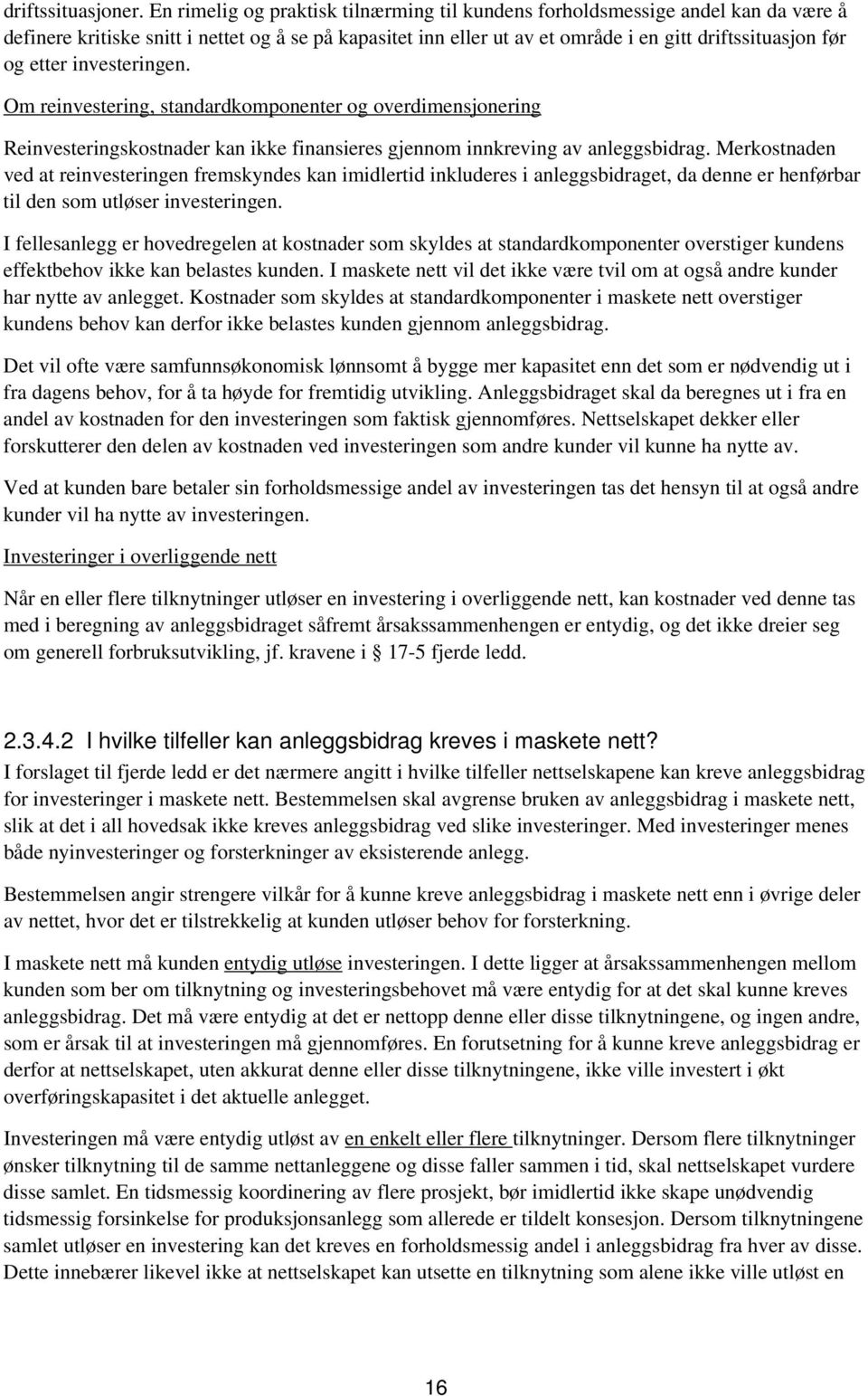 etter investeringen. Om reinvestering, standardkomponenter og overdimensjonering Reinvesteringskostnader kan ikke finansieres gjennom innkreving av anleggsbidrag.