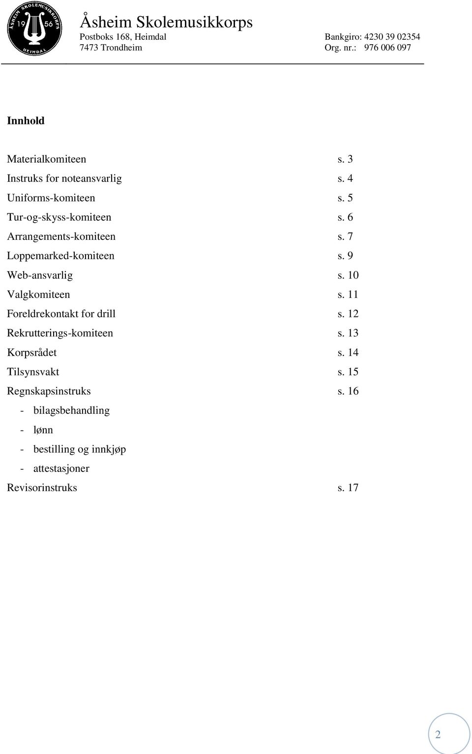 10 Valgkomiteen s. 11 Foreldrekontakt for drill s. 12 Rekrutterings-komiteen s. 13 Korpsrådet s.