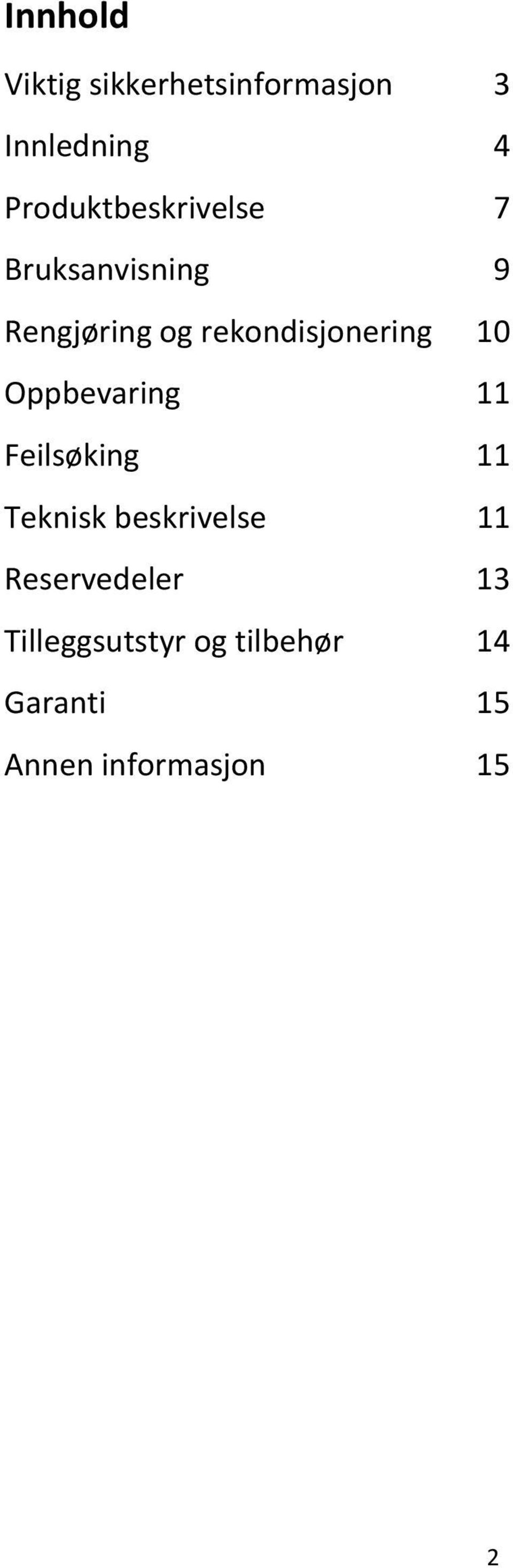 rekondisjonering 10 Oppbevaring 11 Feilsøking 11 Teknisk