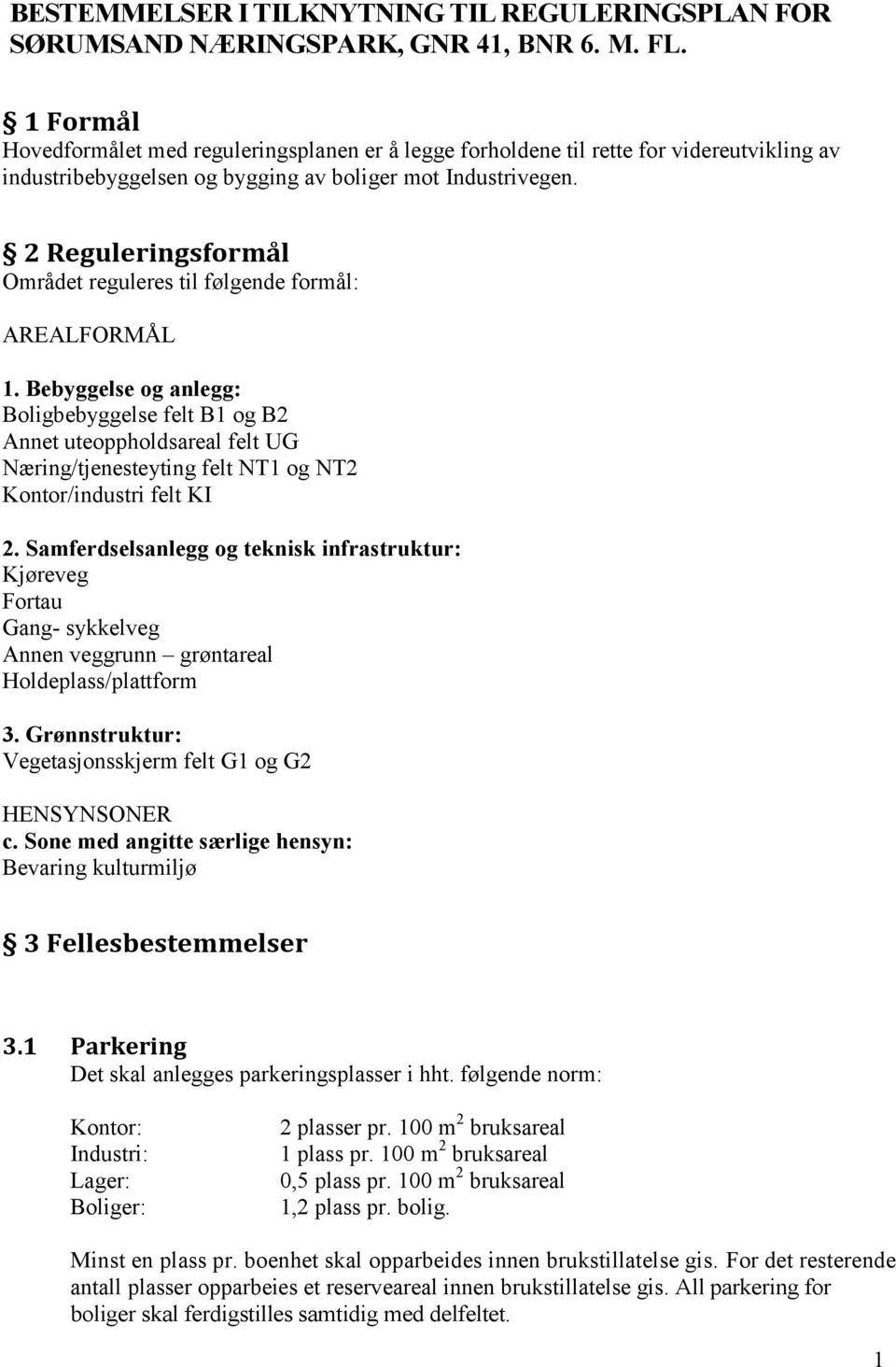 2 Reguleringsformål Området reguleres til følgende formål: AREALFORMÅL 1.