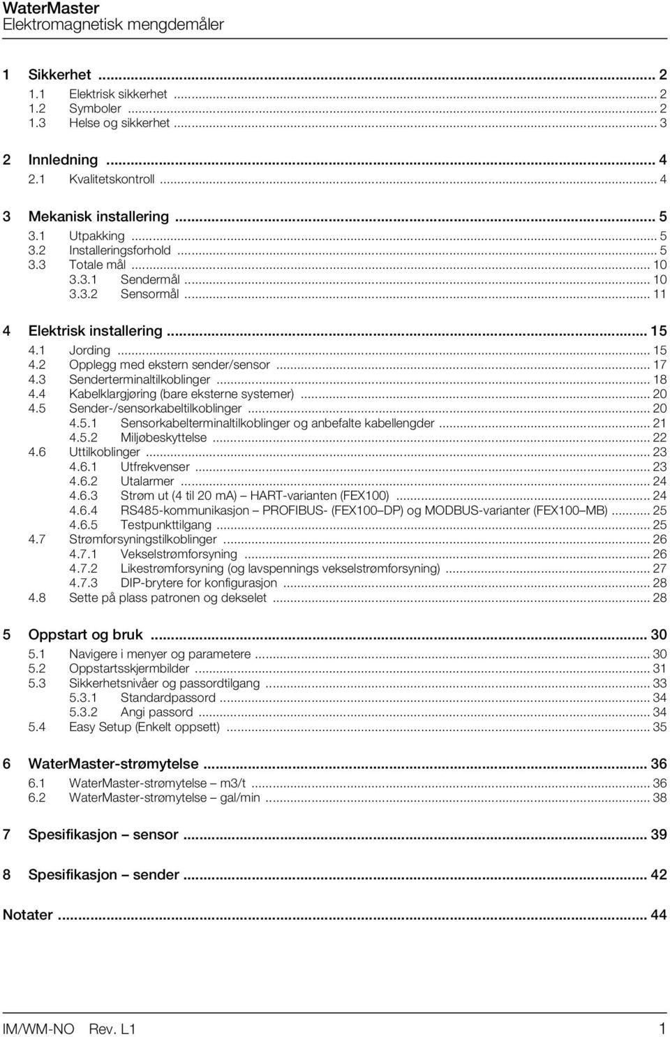 4 Kabelklargjøring (bare eksterne systemer)... 20 4.5 Sender-/sensorkabeltilkoblinger... 20 4.5.1 Sensorkabelterminaltilkoblinger og anbefalte kabellengder... 21 4.5.2 Miljøbeskyttelse... 22 4.