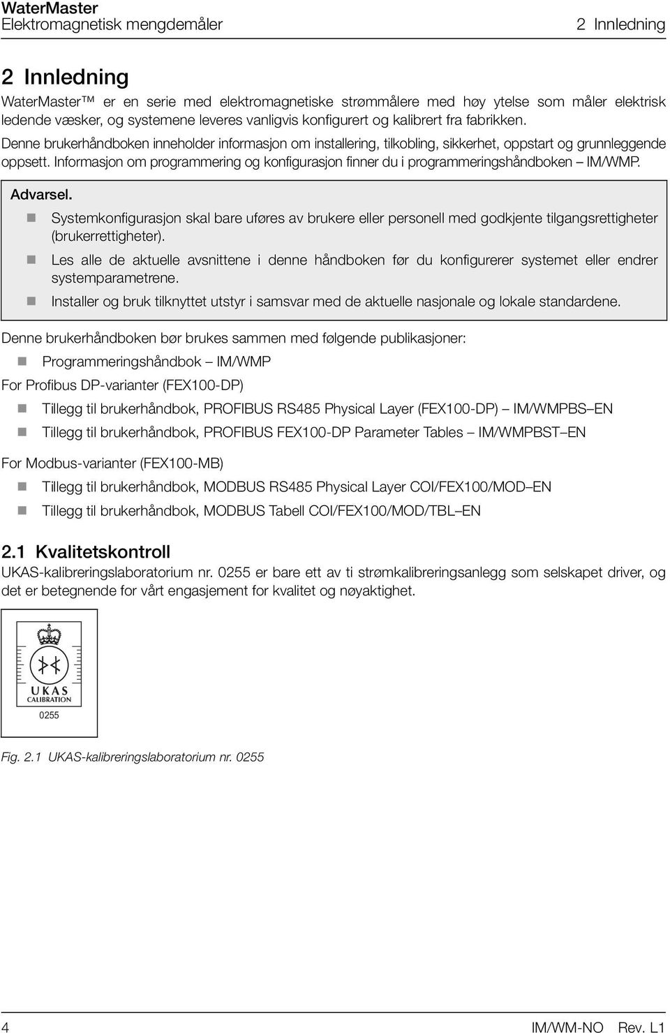 Informasjon om programmering og konfigurasjon finner du i programmeringshåndboken IM/WMP. Advarsel.