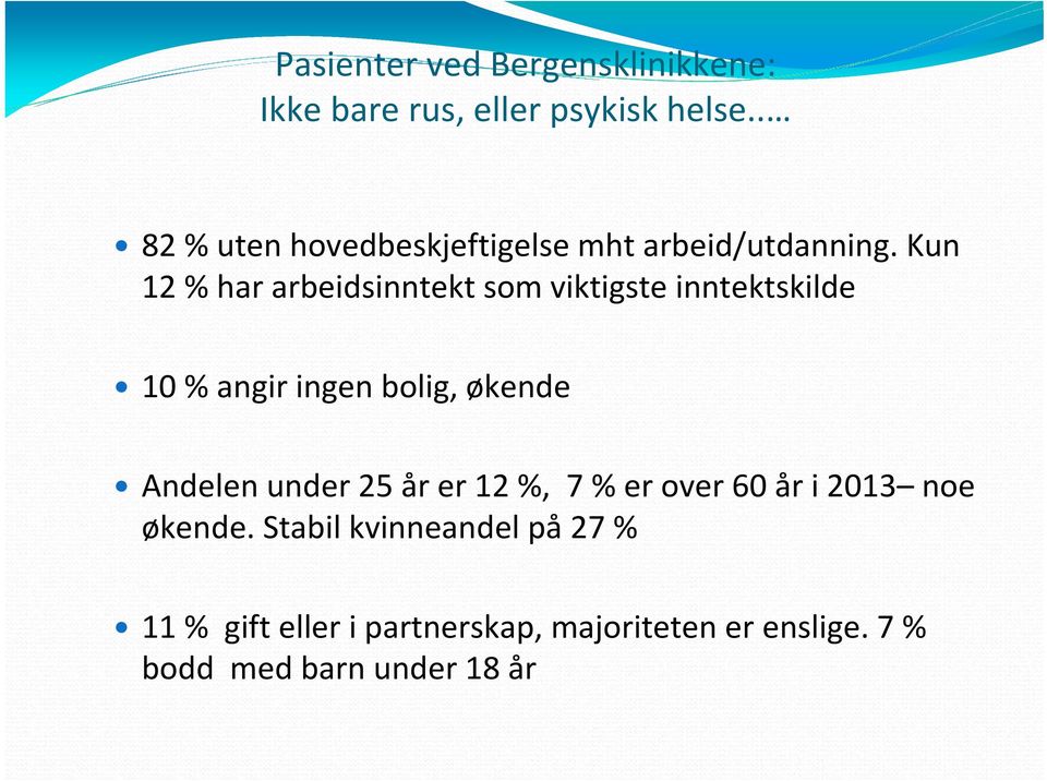 Kun 12 % har arbeidsinntekt som viktigste inntektskilde 10 % angiringenbolig, økende