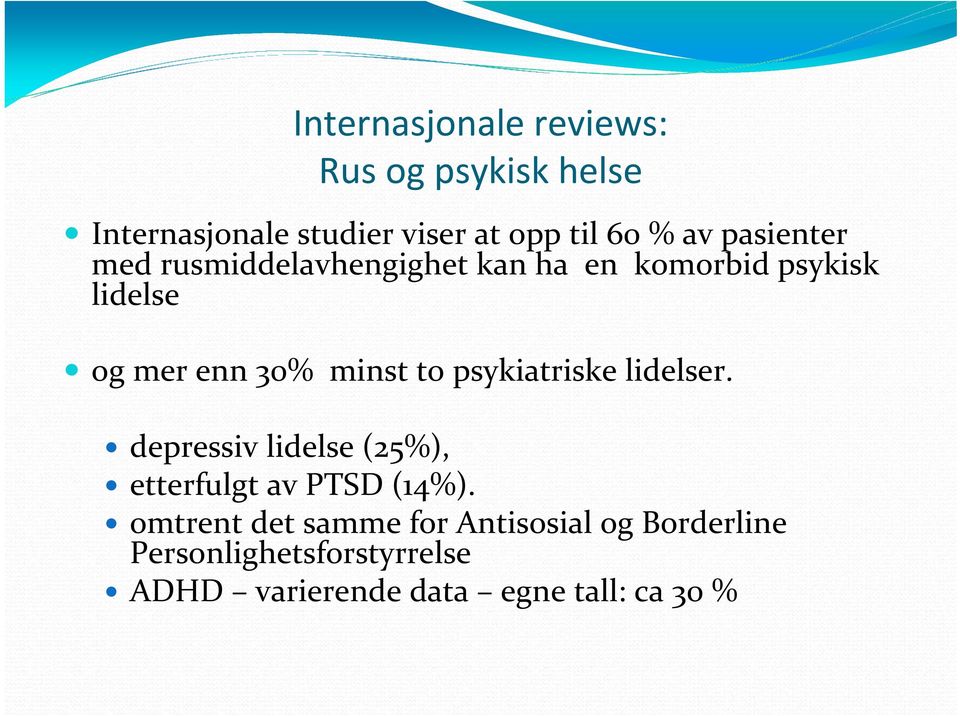 psykiatriske lidelser. depressiv lidelse (25%), etterfulgt av PTSD (14%).