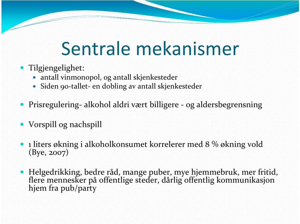 liters økning i alkoholkonsumet korrelerer med 8 % økning vold (Bye, 2007) Helgedrikking, bedre råd, mange