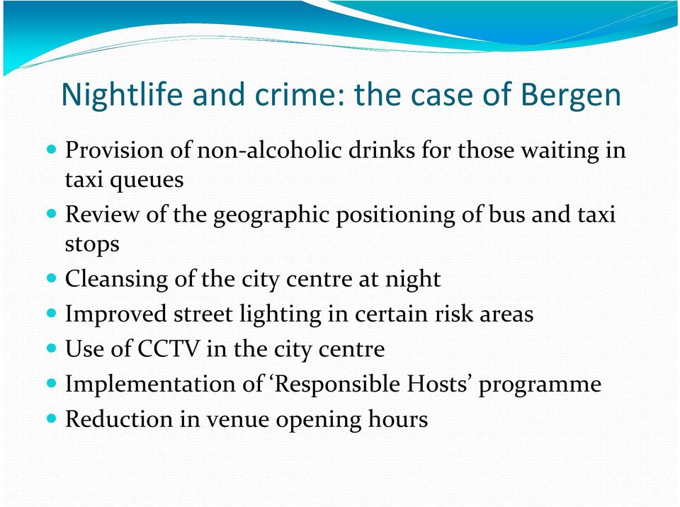 Cleansing of the city centre at night Improved street lighting in certain risk areas Use