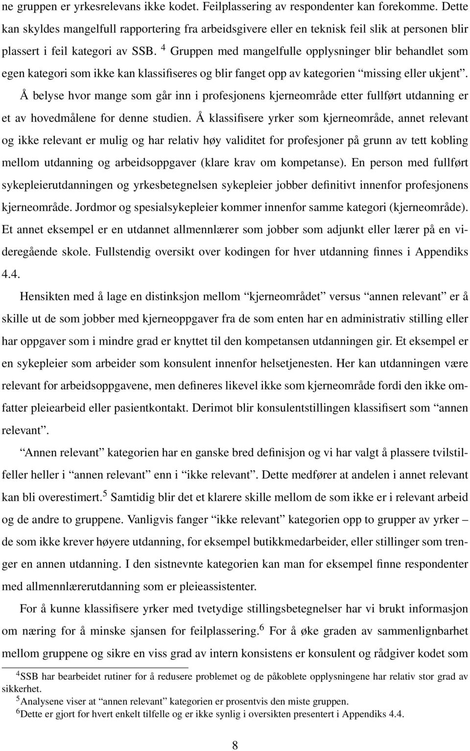 4 Gruppen med mangelfulle opplysninger blir behandlet som egen kategori som ikke kan klassifiseres og blir fanget opp av kategorien missing eller ukjent.