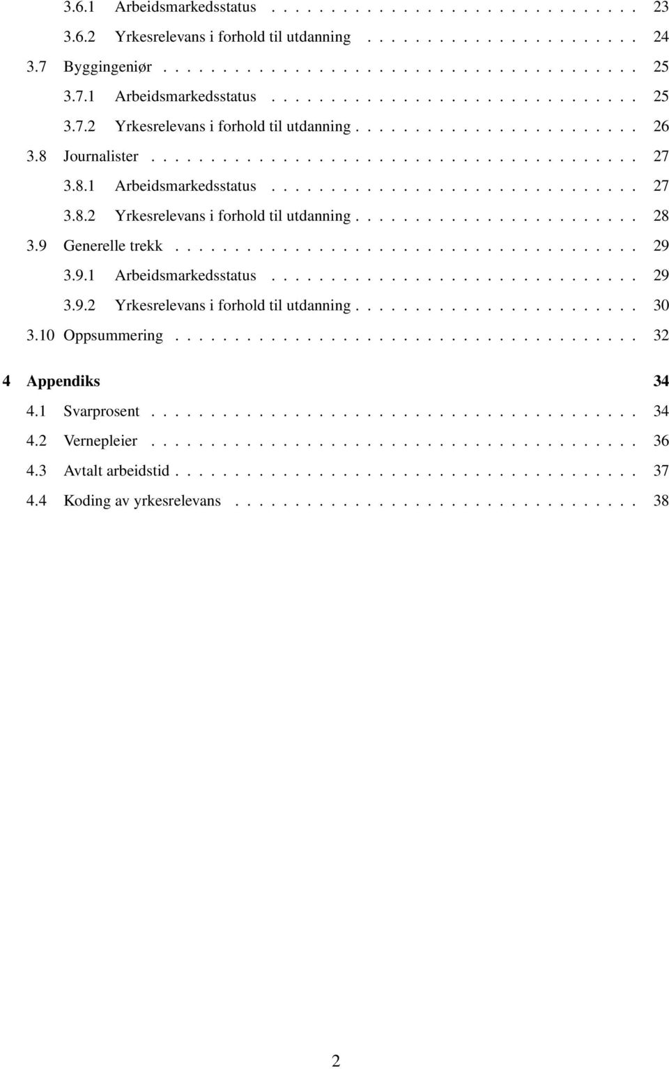 9 Generelle trekk....................................... 29 3.9.1 Arbeidsmarkedsstatus............................... 29 3.9.2 Yrkesrelevans i forhold til utdanning........................ 30 3.