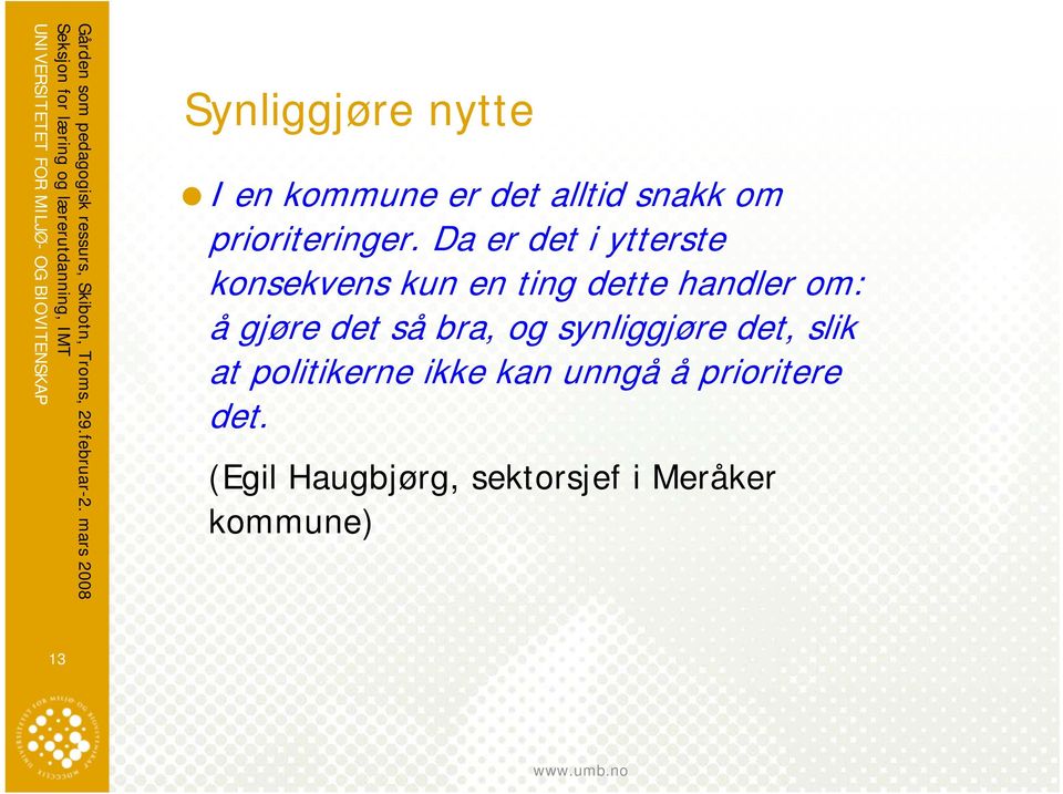 gjøre det så bra, og synliggjøre det, slik at politikerne ikke kan