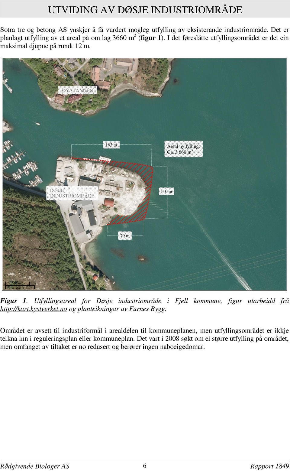 Utfyllingsareal for Døsje industriområde i Fjell kommune, figur utarbeidd frå http://kart.kystverket.no og planteikningar av Furnes Bygg.