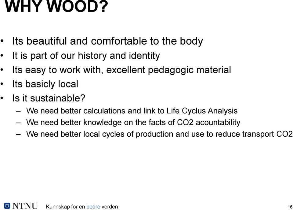 work with, excellent pedagogic material Its basicly local Is it sustainable?