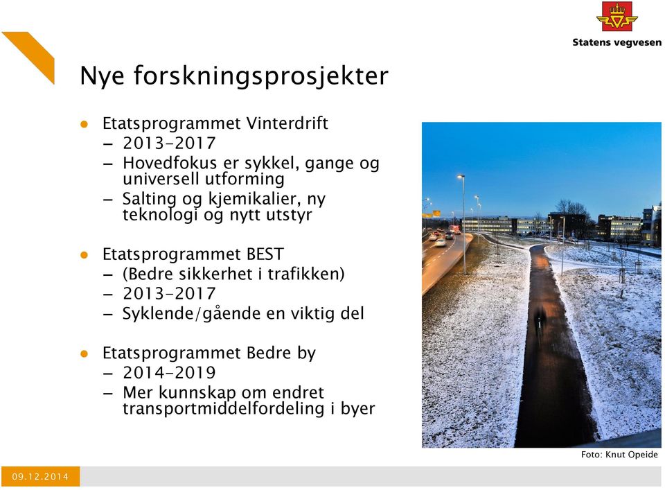 (Bedre sikkerhet i trafikken) 2013-2017 Syklende/gående en viktig del Etatsprogrammet Bedre