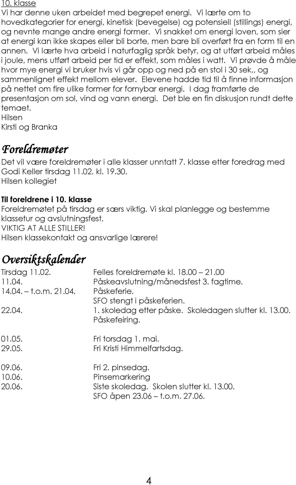 Vi lærte hva arbeid i naturfaglig språk betyr, og at utført arbeid måles i joule, mens utført arbeid per tid er effekt, som måles i watt.