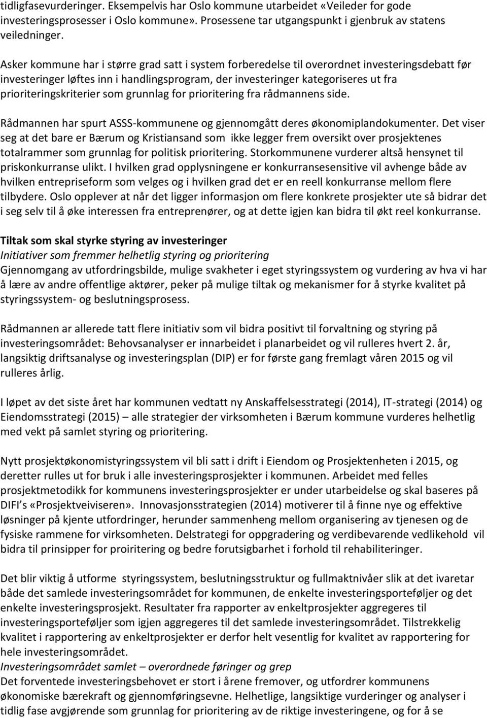 prioriteringskriterier som grunnlag for prioritering fra rådmannens side. Rådmannen har spurt ASSS-kommunene og gjennomgått deres økonomiplandokumenter.