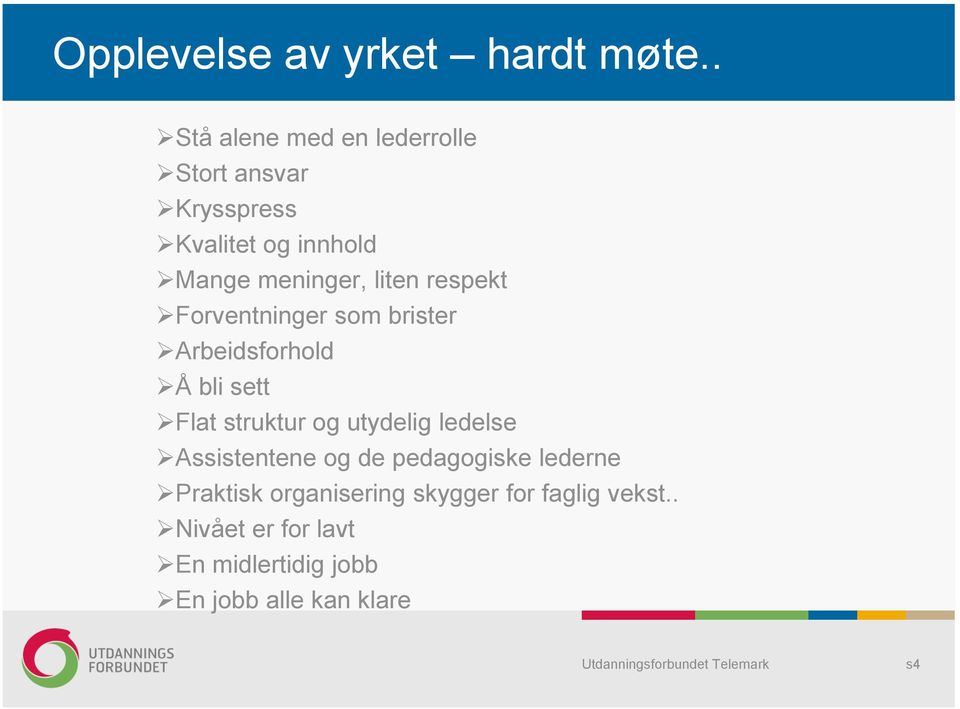 liten respekt Forventninger som brister Arbeidsforhold Å bli sett Flat struktur og utydelig