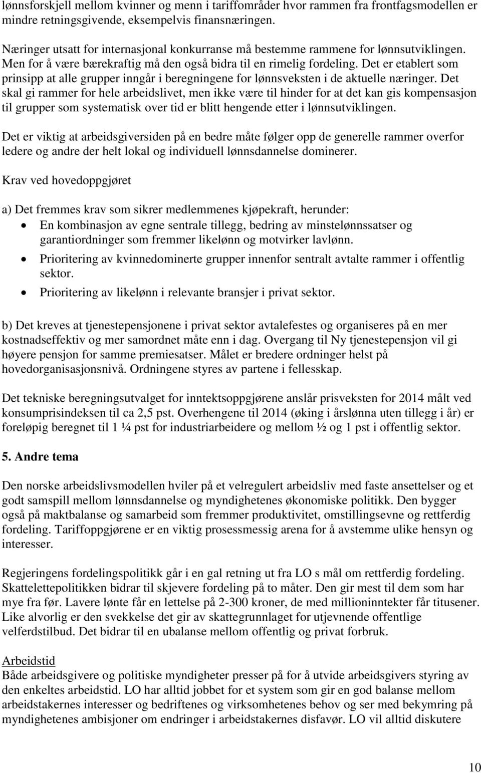 Det er etablert som prinsipp at alle grupper inngår i beregningene for lønnsveksten i de aktuelle næringer.