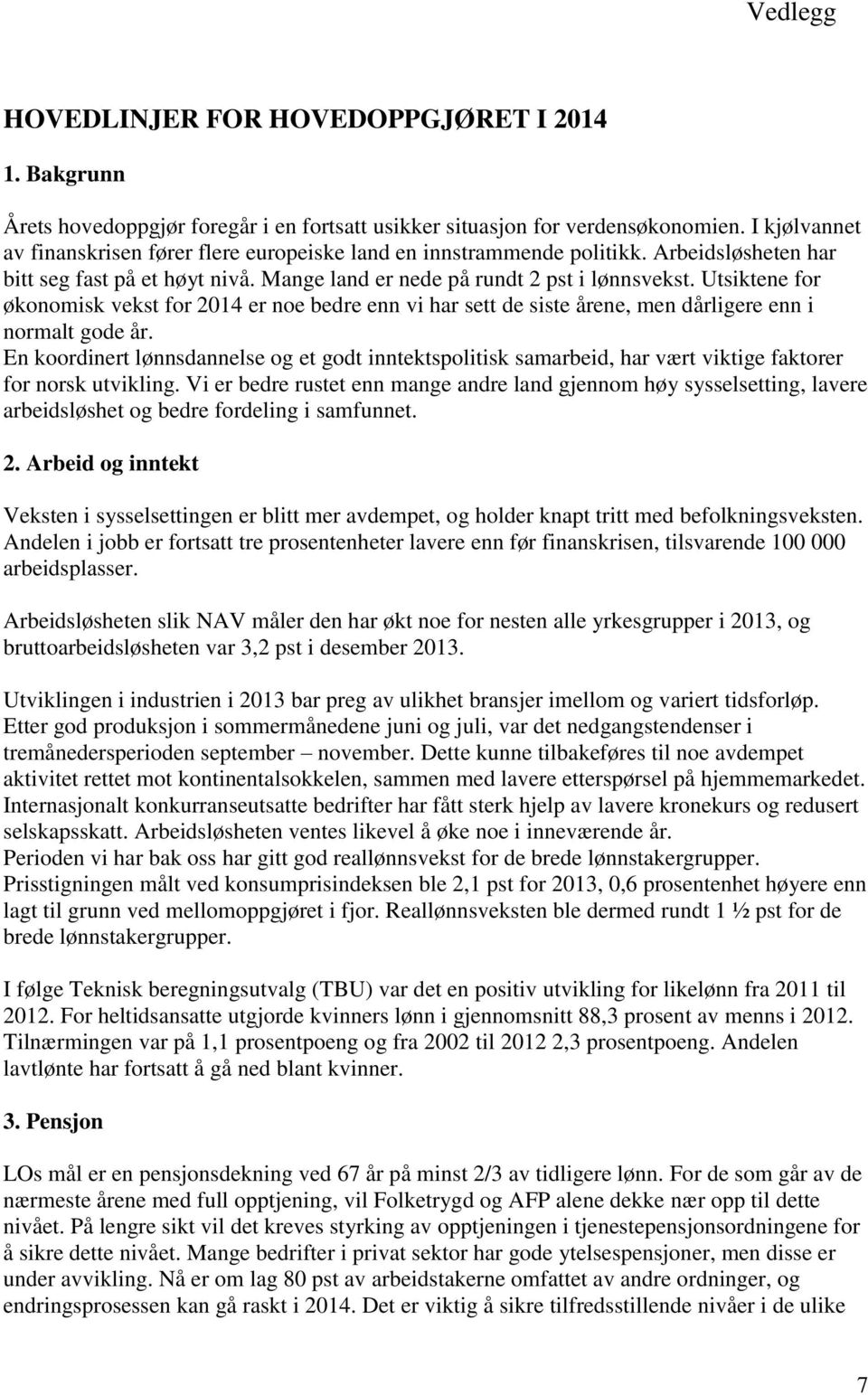 Utsiktene for økonomisk vekst for 2014 er noe bedre enn vi har sett de siste årene, men dårligere enn i normalt gode år.