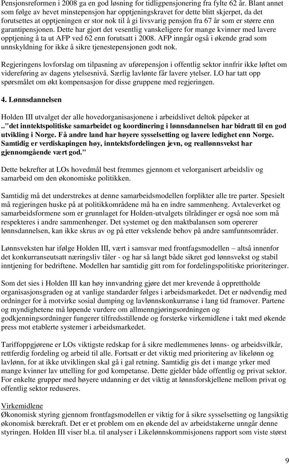 garantipensjonen. Dette har gjort det vesentlig vanskeligere for mange kvinner med lavere opptjening å ta ut AFP ved 62 enn forutsatt i 2008.