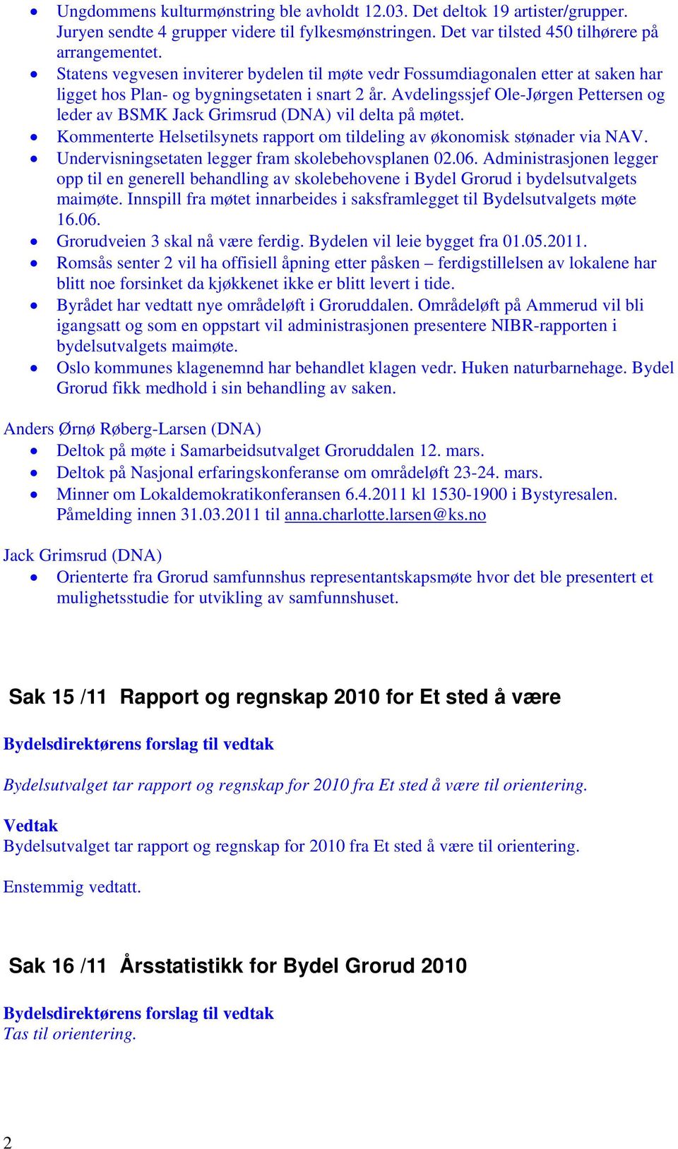 Avdelingssjef Ole-Jørgen Pettersen og leder av BSMK Jack Grimsrud (DNA) vil delta på møtet. Kommenterte Helsetilsynets rapport om tildeling av økonomisk stønader via NAV.