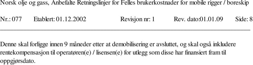 01.09 Side: 8 Denne skal forligge innen 9 måneder etter at